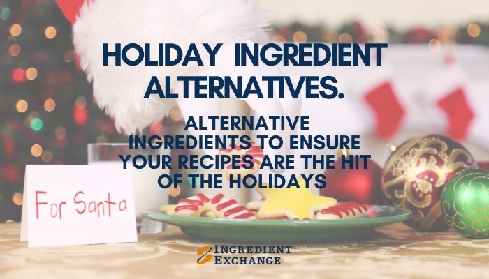 Holiday Ingredient Alternatives Ingredient Exchange Surplus Company Blog Dec ImagePost